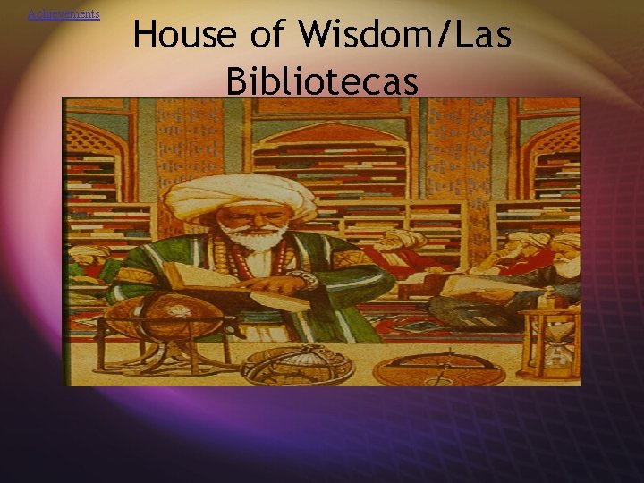 Achievements House of Wisdom/Las Bibliotecas 