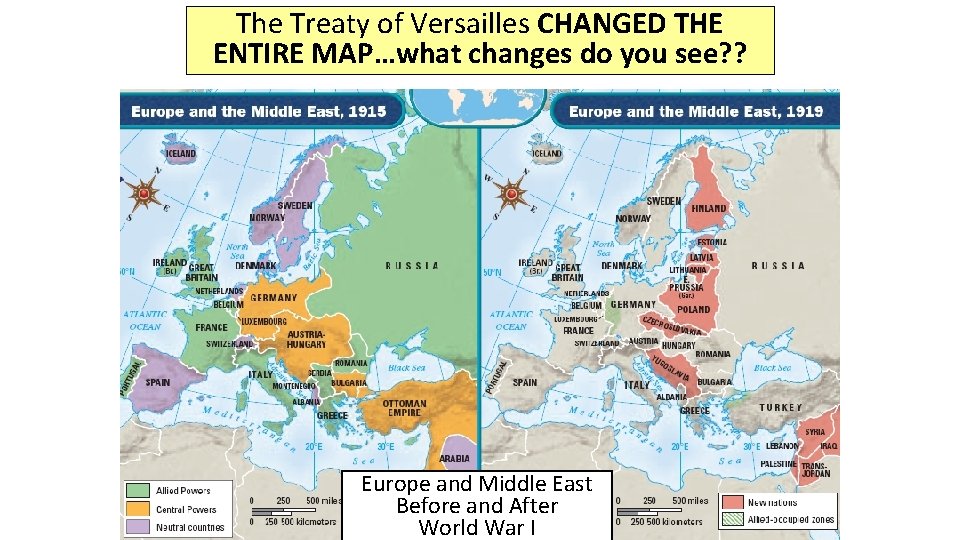 The Treaty of Versailles CHANGED THE ENTIRE MAP…what changes do you see? ? Europe