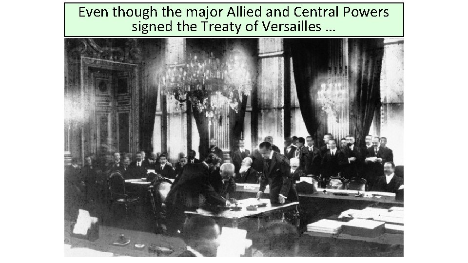 Even though the major Allied and Central Powers signed the Treaty of Versailles …