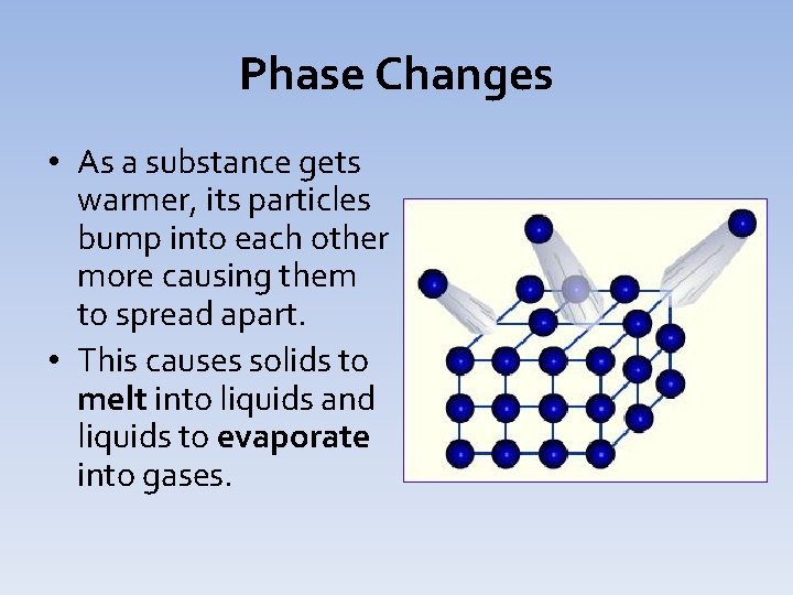 Phase Changes • As a substance gets warmer, its particles bump into each other Phase Changes • As a substance gets warmer, its particles bump into each other