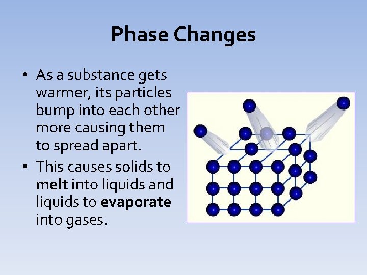 Phase Changes • As a substance gets warmer, its particles bump into each other