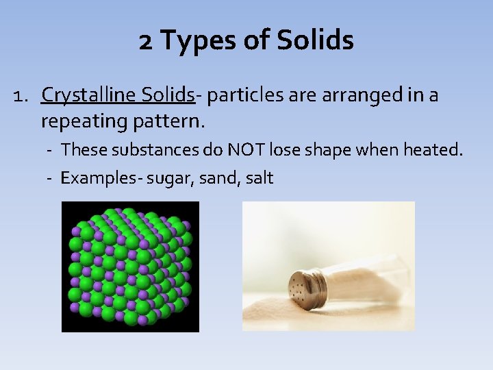 2 Types of Solids 1. Crystalline Solids- particles are arranged in a repeating pattern.