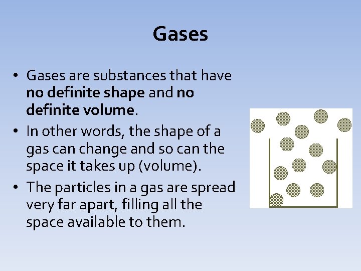 Gases • Gases are substances that have no definite shape and no definite volume.