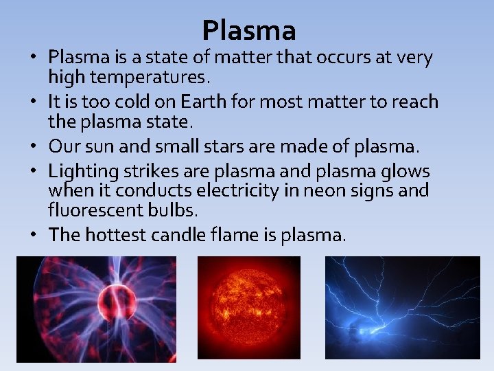 Plasma • Plasma is a state of matter that occurs at very high temperatures.