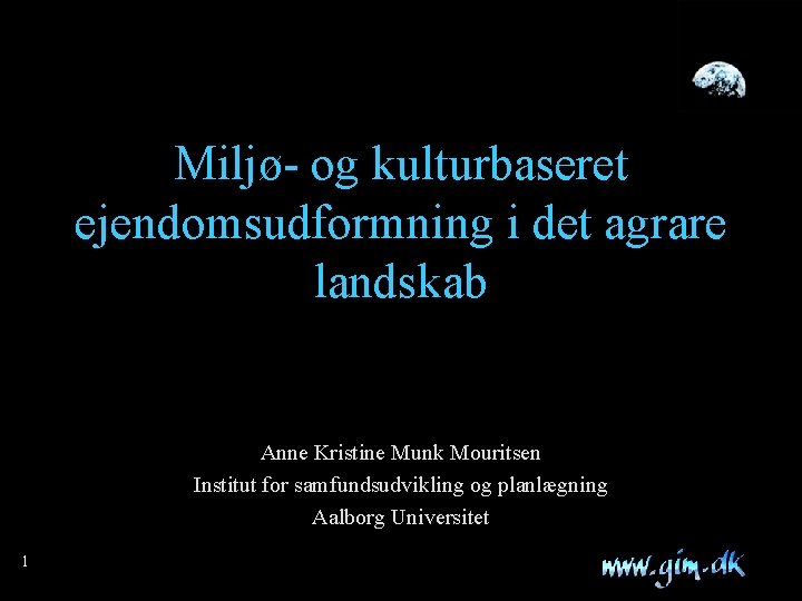 Miljø- og kulturbaseret ejendomsudformning i det agrare landskab Anne Kristine Munk Mouritsen Institut for