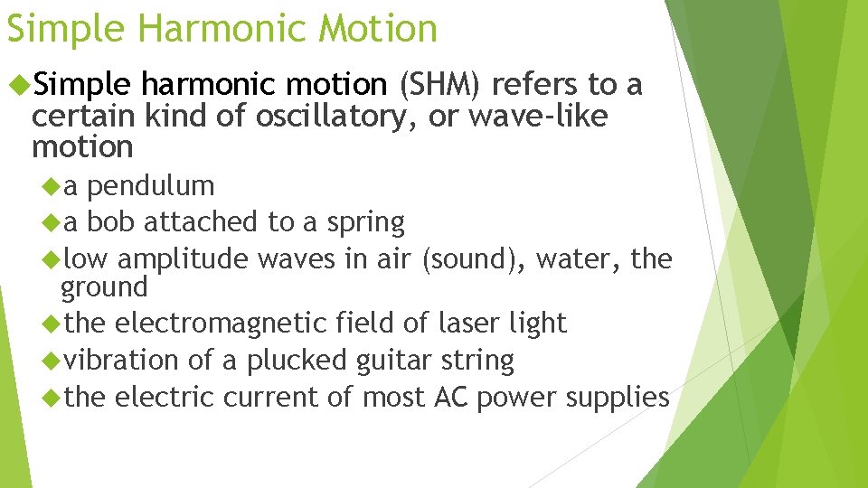 Simple Harmonic Motion Simple harmonic motion (SHM) refers to a certain kind of oscillatory,