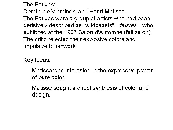The Fauves: Derain, de Vlaminck, and Henri Matisse. The Fauves were a group of