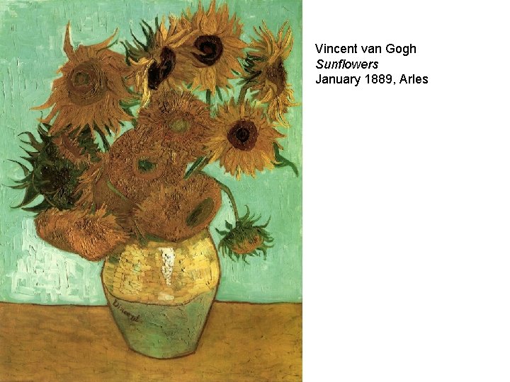Vincent van Gogh Sunflowers January 1889, Arles 