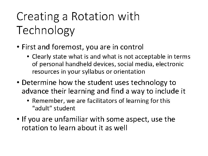 Creating a Rotation with Technology • First and foremost, you are in control •