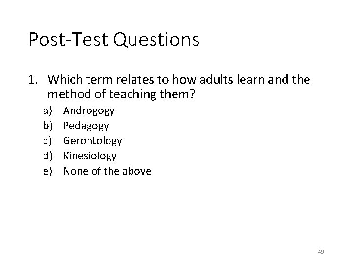 Post-Test Questions 1. Which term relates to how adults learn and the method of