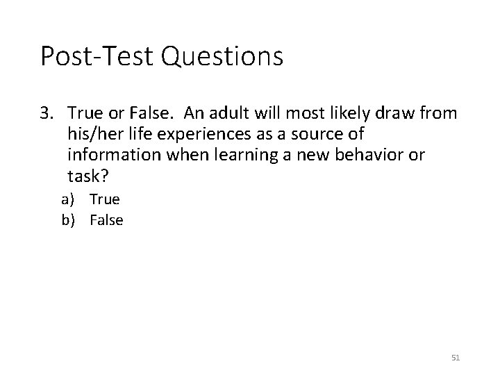 Post-Test Questions 3. True or False. An adult will most likely draw from his/her
