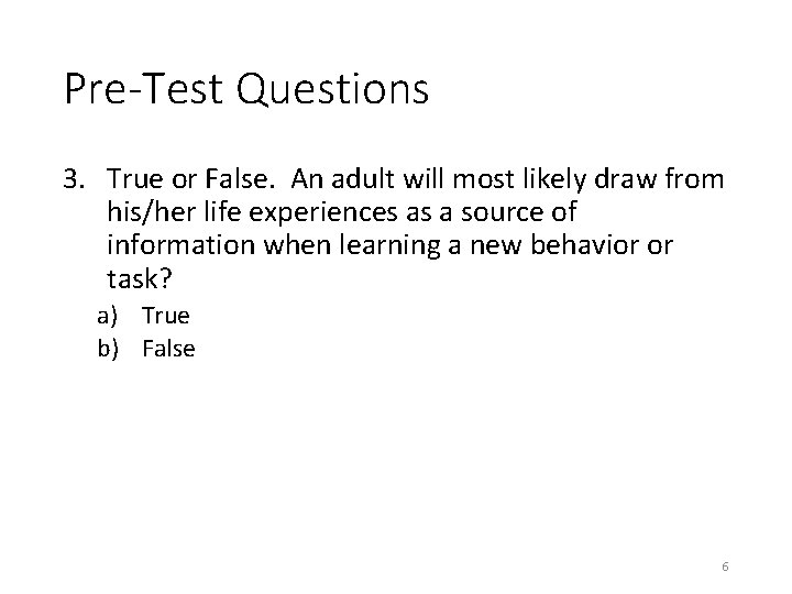 Pre-Test Questions 3. True or False. An adult will most likely draw from his/her