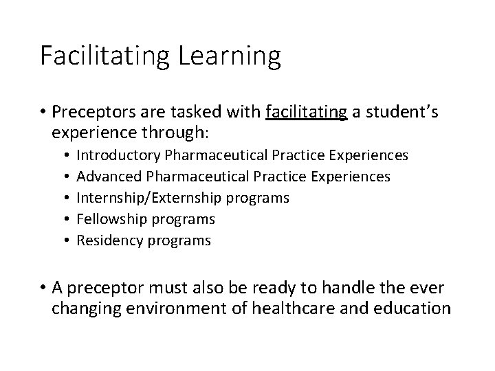 Facilitating Learning • Preceptors are tasked with facilitating a student’s experience through: • •
