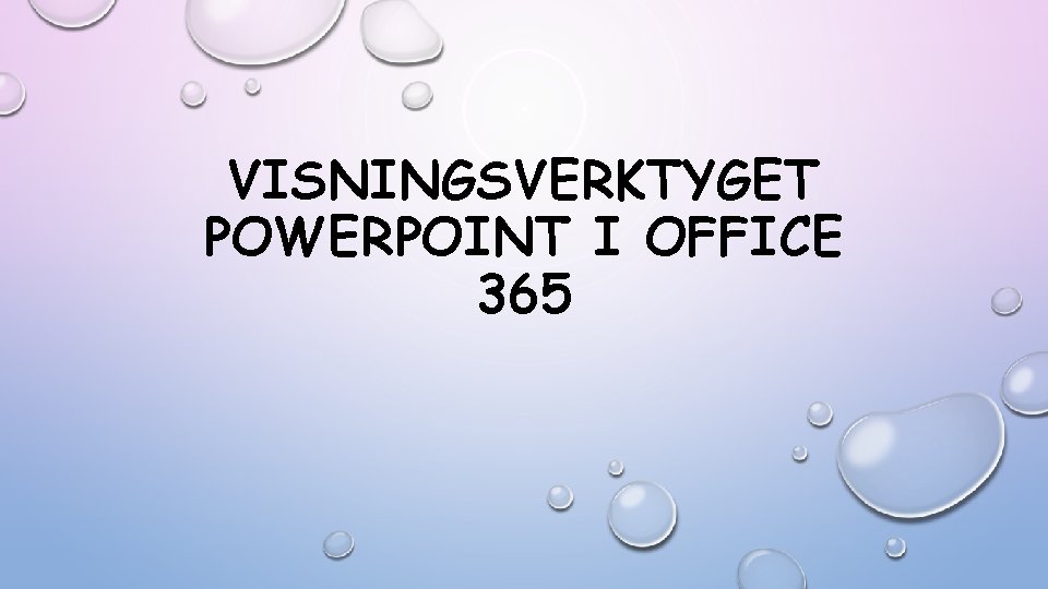 VISNINGSVERKTYGET POWERPOINT I OFFICE 365 VISNINGSVERKTYGET POWERPOINT I OFFICE 365