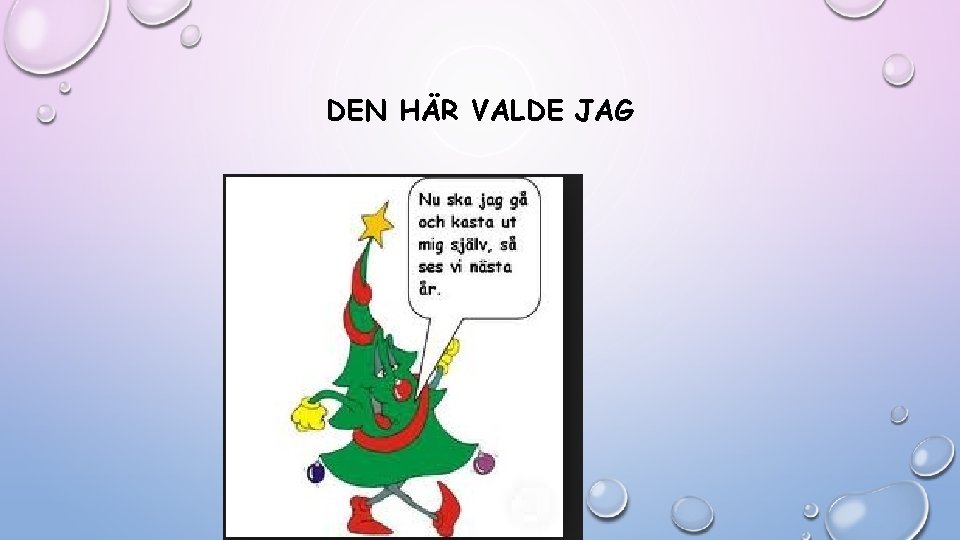 DEN HÄR VALDE JAG DEN HÄR VALDE JAG