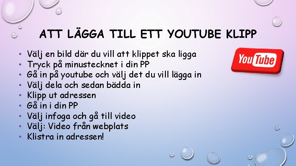 ATT LÄGGA TILL ETT YOUTUBE KLIPP • • • Välj en bild där du ATT LÄGGA TILL ETT YOUTUBE KLIPP • • • Välj en bild där du