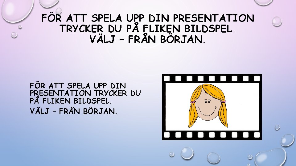 FÖR ATT SPELA UPP DIN PRESENTATION TRYCKER DU PÅ FLIKEN BILDSPEL. VÄLJ – FRÅN FÖR ATT SPELA UPP DIN PRESENTATION TRYCKER DU PÅ FLIKEN BILDSPEL. VÄLJ – FRÅN
