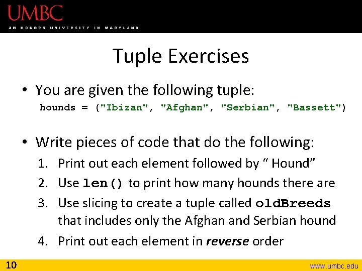 Tuple Exercises • You are given the following tuple: hounds = ("Ibizan", "Afghan", "Serbian",