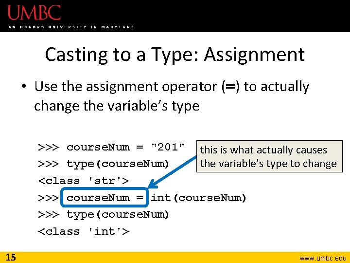 Casting to a Type: Assignment • Use the assignment operator (=) to actually change