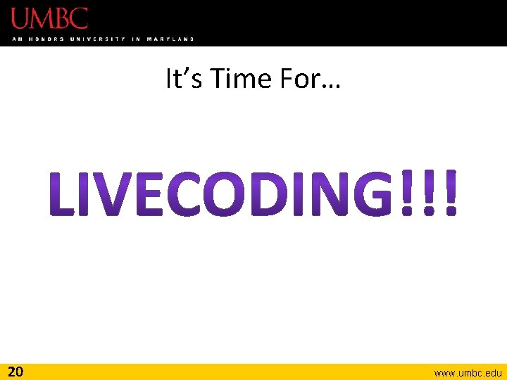 It’s Time For… 20 www. umbc. edu 