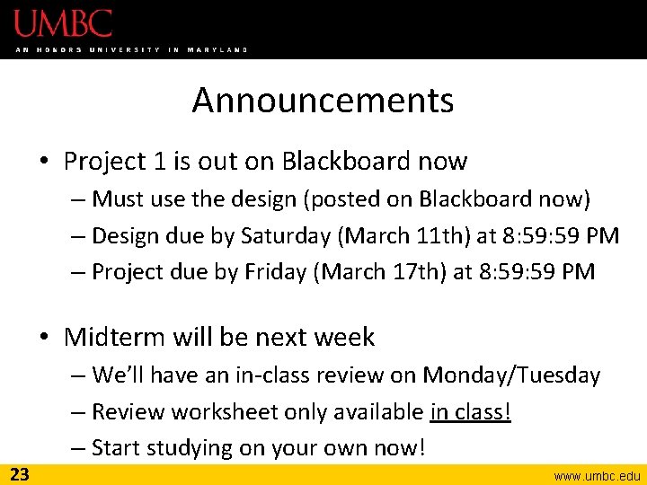 Announcements • Project 1 is out on Blackboard now – Must use the design