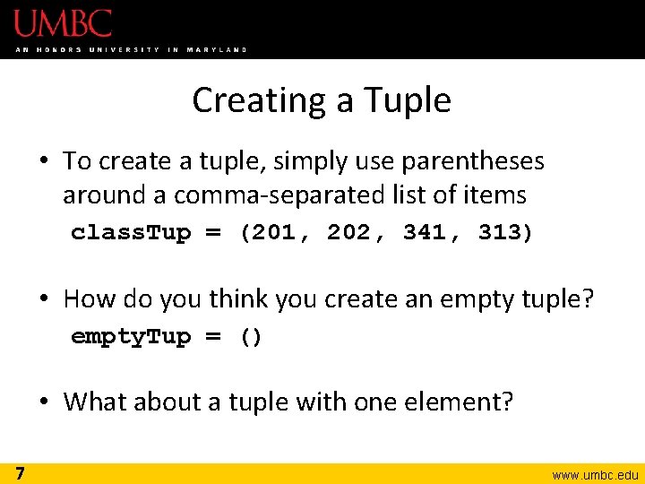 Creating a Tuple • To create a tuple, simply use parentheses around a comma-separated