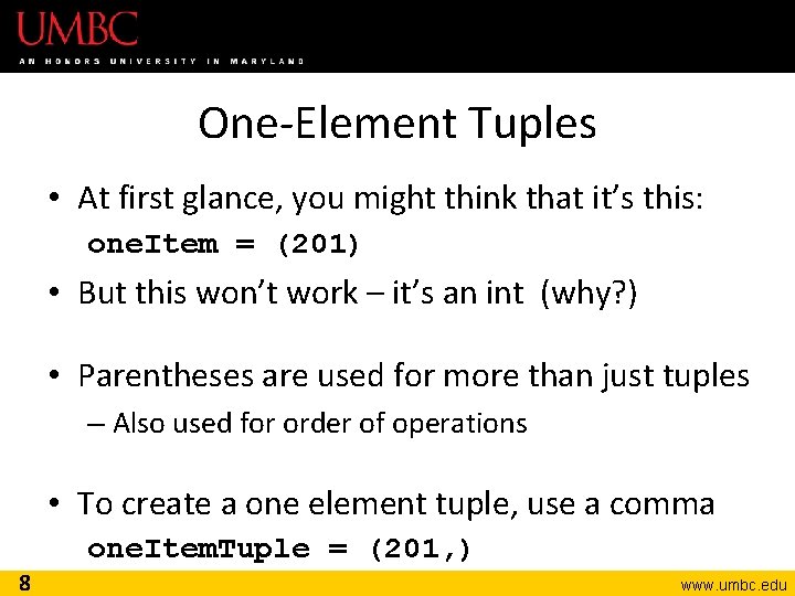 One-Element Tuples • At first glance, you might think that it’s this: one. Item