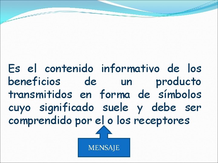 Es el contenido informativo de los beneficios de un producto transmitidos en forma de