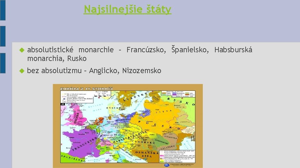 Najsilnejšie štáty absolutistické monarchie – Francúzsko, Španielsko, Habsburská monarchia, Rusko bez absolutizmu – Anglicko,