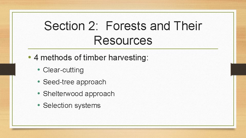 Section 2: Forests and Their Resources • 4 methods of timber harvesting: • •
