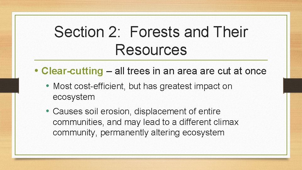 Section 2: Forests and Their Resources • Clear-cutting – all trees in an area