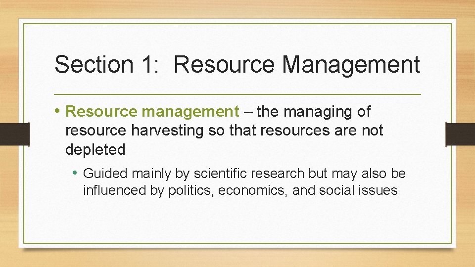 Section 1: Resource Management • Resource management – the managing of resource harvesting so