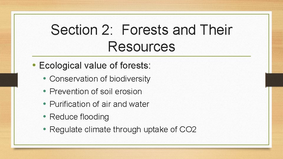 Section 2: Forests and Their Resources • Ecological value of forests: • • •