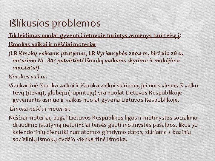 Išlikusios problemos Tik leidimus nuolat gyventi Lietuvoje turintys asmenys turi teisę į: Išmokas vaikui