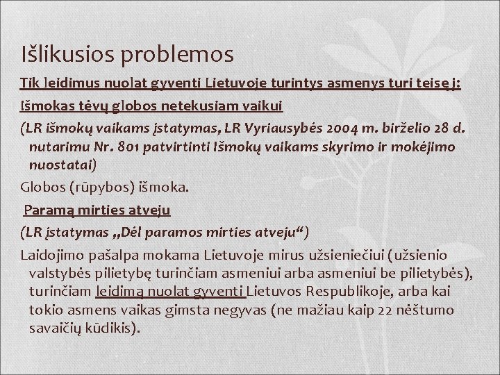Išlikusios problemos Tik leidimus nuolat gyventi Lietuvoje turintys asmenys turi teisę į: Išmokas tėvų