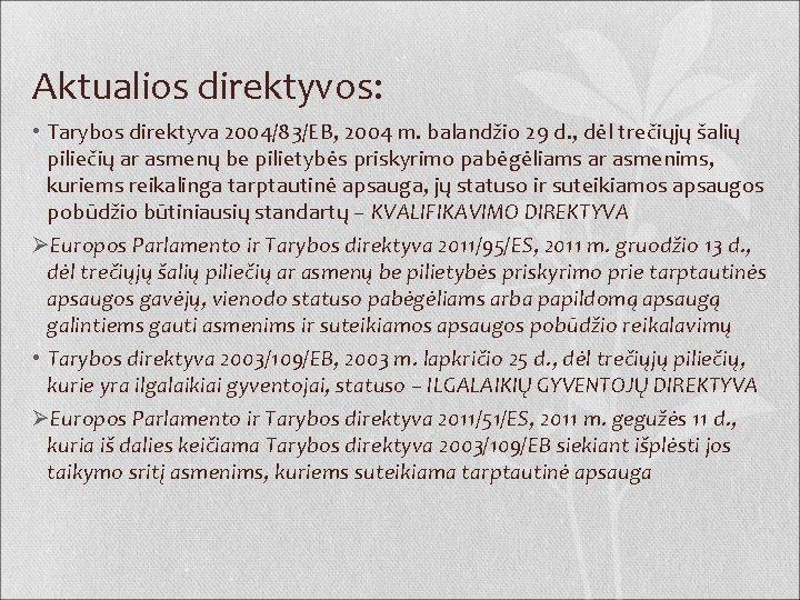 Aktualios direktyvos: • Tarybos direktyva 2004/83/EB, 2004 m. balandžio 29 d. , dėl trečiųjų
