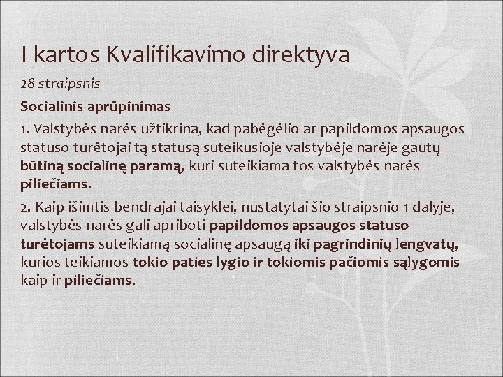 I kartos Kvalifikavimo direktyva 28 straipsnis Socialinis aprūpinimas 1. Valstybės narės užtikrina, kad pabėgėlio