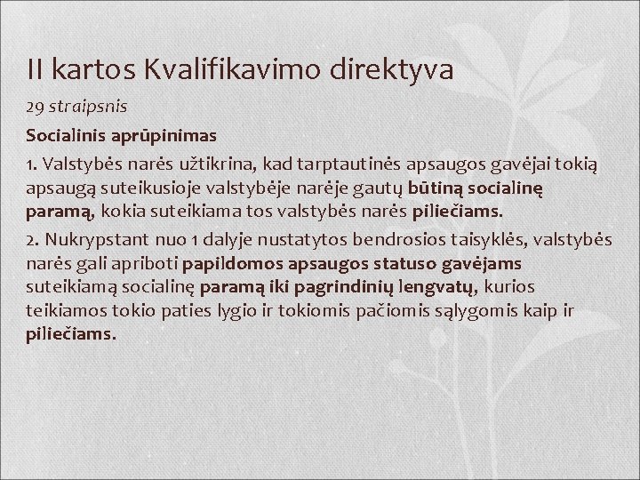II kartos Kvalifikavimo direktyva 29 straipsnis Socialinis aprūpinimas 1. Valstybės narės užtikrina, kad tarptautinės