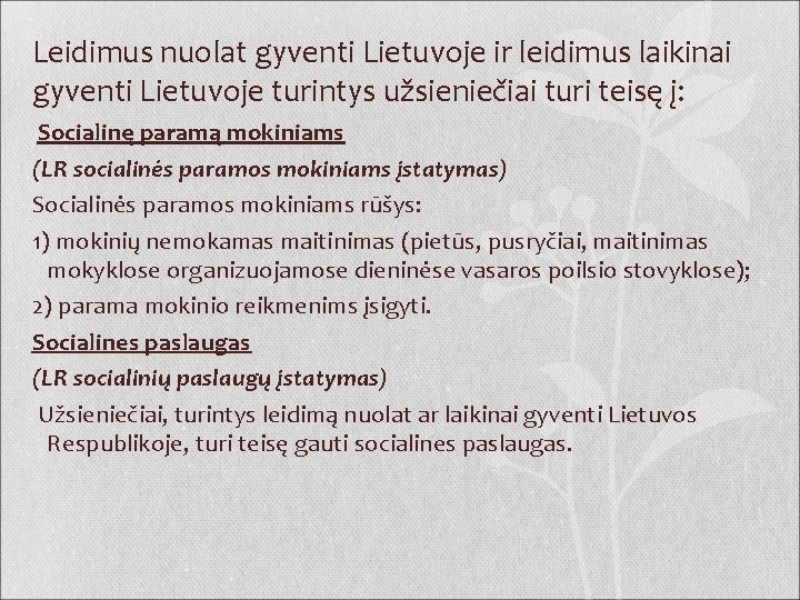 Leidimus nuolat gyventi Lietuvoje ir leidimus laikinai gyventi Lietuvoje turintys užsieniečiai turi teisę į: