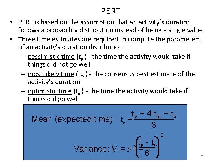 PERT • PERT is based on the assumption that an activity’s duration follows a