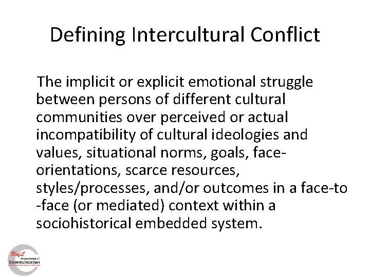 Defining Intercultural Conflict The implicit or explicit emotional struggle between persons of different cultural