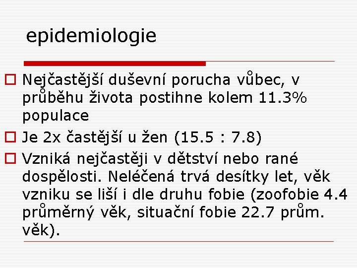 epidemiologie o Nejčastější duševní porucha vůbec, v průběhu života postihne kolem 11. 3% populace epidemiologie o Nejčastější duševní porucha vůbec, v průběhu života postihne kolem 11. 3% populace