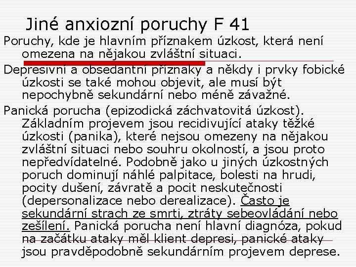 Jiné anxiozní poruchy F 41 Poruchy‚ kde je hlavním příznakem úzkost‚ která není omezena Jiné anxiozní poruchy F 41 Poruchy‚ kde je hlavním příznakem úzkost‚ která není omezena