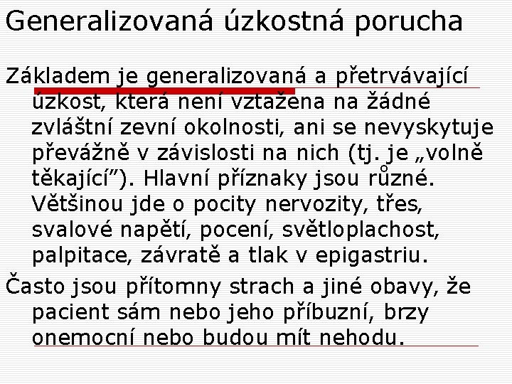 Generalizovaná úzkostná porucha Základem je generalizovaná a přetrvávající úzkost‚ která není vztažena na žádné Generalizovaná úzkostná porucha Základem je generalizovaná a přetrvávající úzkost‚ která není vztažena na žádné