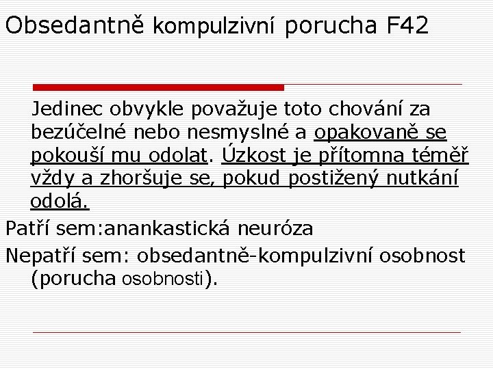 Obsedantně kompulzivní porucha F 42 Jedinec obvykle považuje toto chování za bezúčelné nebo nesmyslné Obsedantně kompulzivní porucha F 42 Jedinec obvykle považuje toto chování za bezúčelné nebo nesmyslné