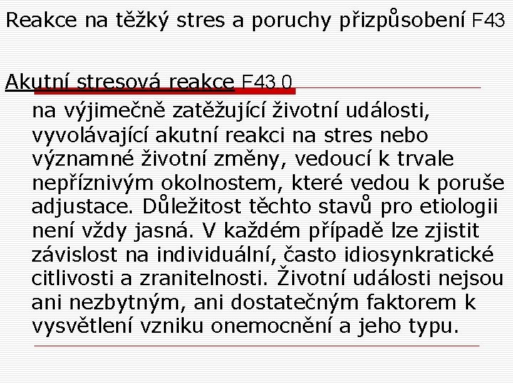 Reakce na těžký stres a poruchy přizpůsobení F 43 Akutní stresová reakce F 43. Reakce na těžký stres a poruchy přizpůsobení F 43 Akutní stresová reakce F 43.