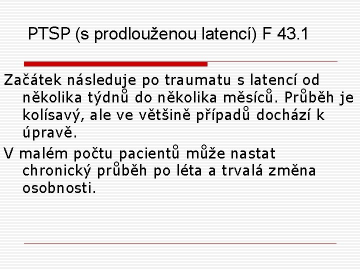 PTSP (s prodlouženou latencí) F 43. 1 Začátek následuje po traumatu s latencí od PTSP (s prodlouženou latencí) F 43. 1 Začátek následuje po traumatu s latencí od
