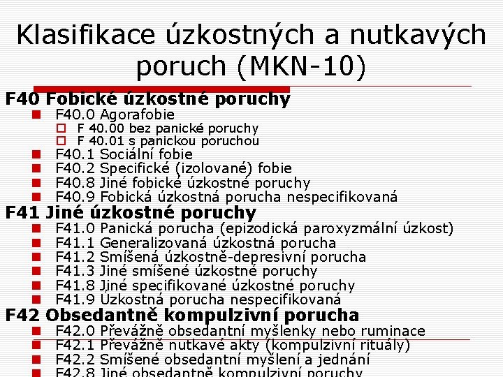 Klasifikace úzkostných a nutkavých poruch (MKN-10) F 40 Fobické úzkostné poruchy n F 40. Klasifikace úzkostných a nutkavých poruch (MKN-10) F 40 Fobické úzkostné poruchy n F 40.