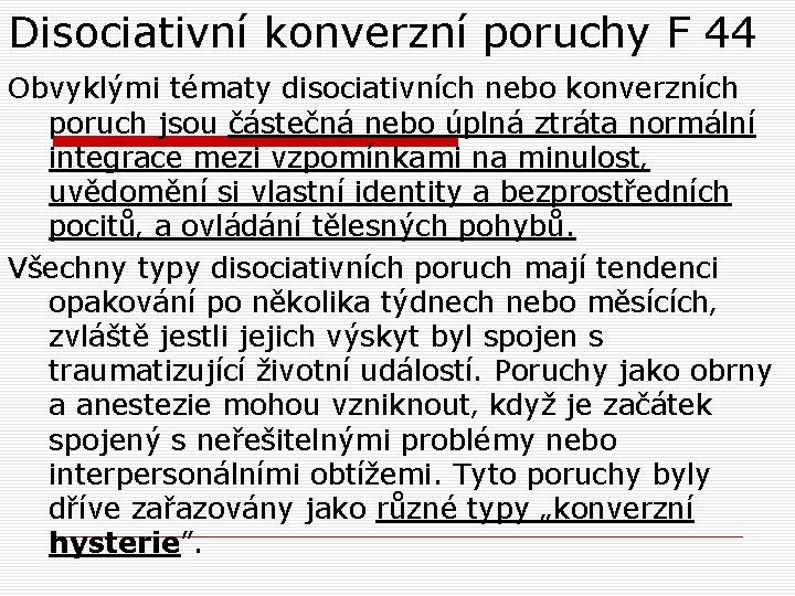 Disociativní konverzní poruchy F 44 Obvyklými tématy disociativních nebo konverzních poruch jsou částečná nebo Disociativní konverzní poruchy F 44 Obvyklými tématy disociativních nebo konverzních poruch jsou částečná nebo