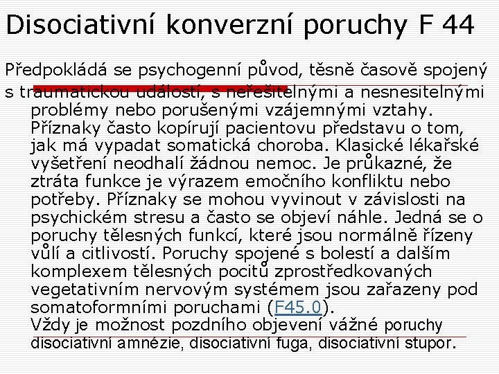 Disociativní konverzní poruchy F 44 Předpokládá se psychogenní původ‚ těsně časově spojený s traumatickou Disociativní konverzní poruchy F 44 Předpokládá se psychogenní původ‚ těsně časově spojený s traumatickou
